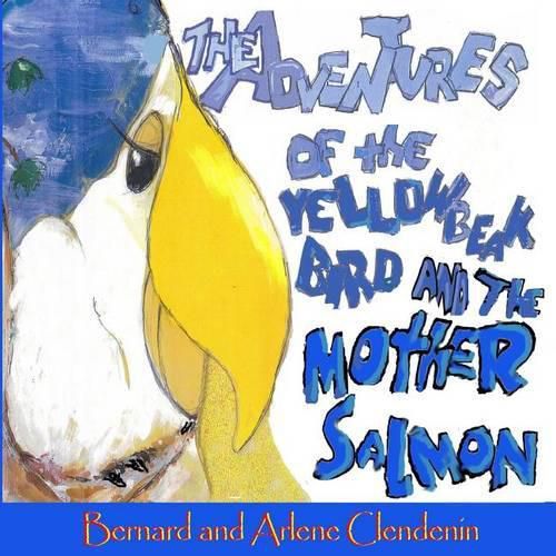 Cover image for The Adventures of the Yellow Beak Bird and the Mother Salmon: Yellow Beak Bird and the Mother Salmon