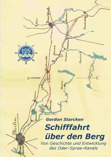 Cover image for Schifffahrt uber den Berg: Von Geschichte und Entwicklung des Oder-Spree-Kanals