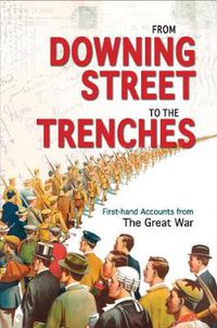 Cover image for From Downing Street to the Trenches: First-hand Accounts from the Great War, 1914-1916