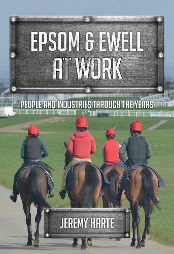 Epsom & Ewell At Work: People and Industries Through the Years