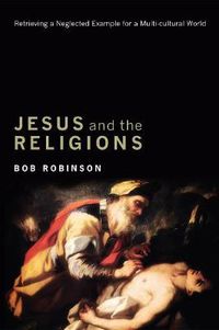 Cover image for Jesus and the Religions: Retrieving a Neglected Example for a Multi-Cultural World