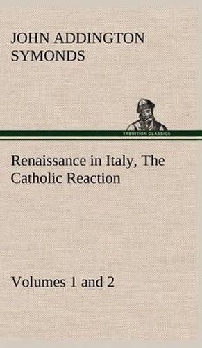 Renaissance in Italy, Volumes 1 and 2 The Catholic Reaction