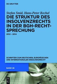 Cover image for Die Struktur Des Insolvenzrechts in Der Bgh-Rechtsprechung: 2012 - 2014