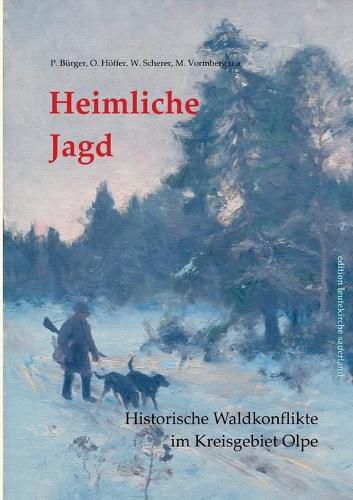 Heimliche Jagd: Historische Waldkonflikte im Kreisgebiet Olpe