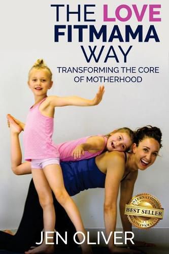 Cover image for The Love FitMama Way: Transforming the Core of Motherhood