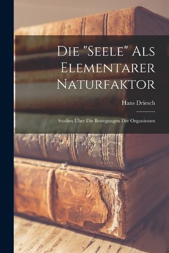Cover image for Die "Seele" Als Elementarer Naturfaktor