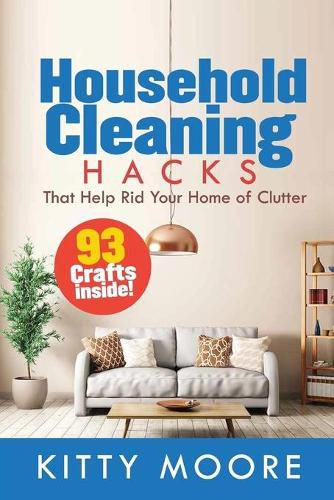 Cover image for Household Cleaning Hacks (2nd Edition): 93 Crafts That Help Rid Your Home Of Clutter! (Cleaning)