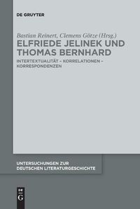 Cover image for Elfriede Jelinek Und Thomas Bernhard: Intertextualitat - Korrelationen - Korrespondenzen