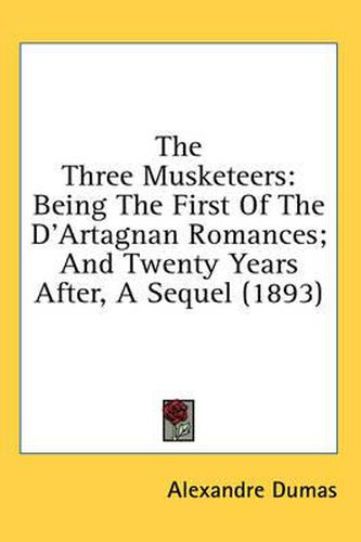 Cover image for The Three Musketeers: Being the First of the D'Artagnan Romances; And Twenty Years After, a Sequel (1893)