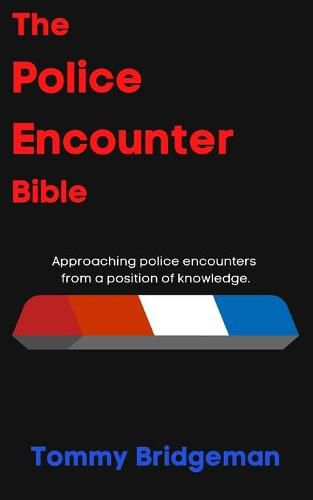 Cover image for The Police Encounter Bible: Approaching police encounters from a position of knowledge.