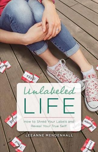 Cover image for Unlabeled Life: How to Shred Your Labels and Reveal Your True Self!