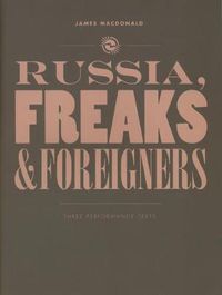 Cover image for Russia, Freaks and Foreigners: Three Performance Texts