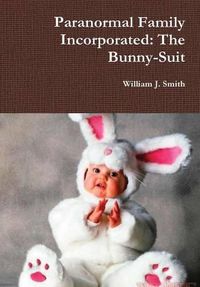 Cover image for Paranormal Family Incorporated: the Bunny-Suit