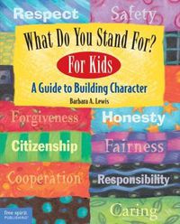 Cover image for What Do You Stand For?: A Guide to Building Character