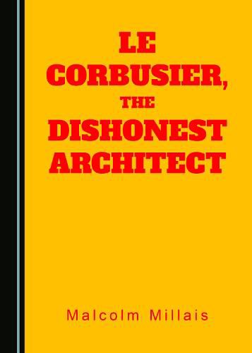 Le Corbusier, the Dishonest Architect