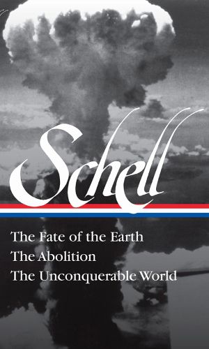 Jonathan Schell The Fate Of The Earth, The Abolition, The Unconquerable Worl