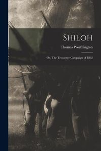 Cover image for Shiloh; or, The Tennessee Campaign of 1862