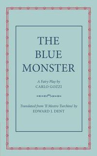 Cover image for The Blue Monster (Il Mostro Turchino): A Fairy Play in Five Acts