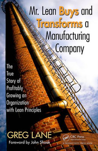 Cover image for Mr. Lean Buys and Transforms a Manufacturing Company: The True Story of Profitably Growing an Organization with Lean Principles
