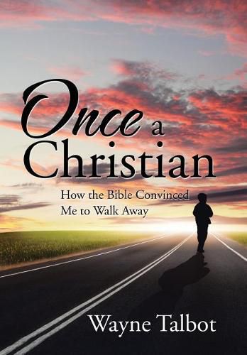 Cover image for Once a Christian: How the Bible Convinced Me to Walk Away