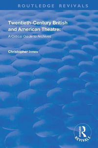 Cover image for Twentieth-century British and American Theatre: A Critical Guide to Archives: A Critical Guide to Archives