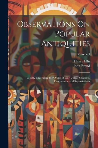 Observations On Popular Antiquities