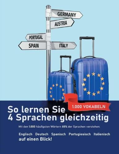 Cover image for So lernen Sie 4 Sprachen gleichzeitig: Die 1.000 haufigsten Woerter auf Englisch, Spanisch, Portugiesisch und Italienisch auf einen Blick: Mit den 1.000 haufigsten Vokabeln 85% der Sprachen verstehen