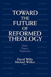 Cover image for Toward the Future of Reformed Theology: Tasks, Topics, Traditions