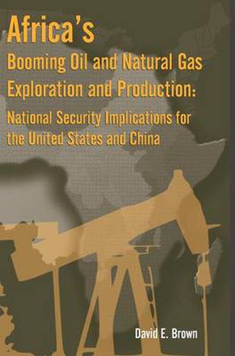 Africa's Booming Oil and Natural Gas Exploration and Production: National Security Implications for the United States and China