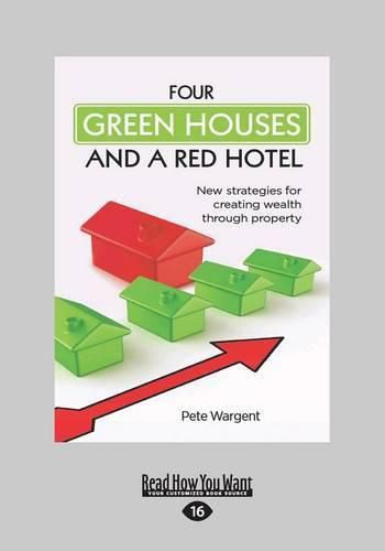 Four Green Houses and a Red Hotel: New strategies for creating wealth through property