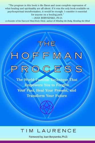Cover image for The Hoffman Process: The World-Famous Technique That Empowers You to Forgive Your Past, Heal Your Present, and Transform Your Future