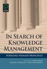 Cover image for In Search of Knowledge Management: Pursuing Primary Principles