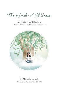 Cover image for The Wonder of Stillness: Meditation for Children: A Practical Guide for Parents and Teachers
