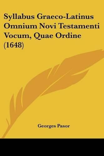 Cover image for Syllabus Graeco-Latinus Omnium Novi Testamenti Vocum, Quae Ordine (1648)