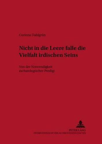 Nicht in Die Leere Falle Die Vielfalt Irdischen Seins: Von Der Notwendigkeit Eschatologischer Predigt