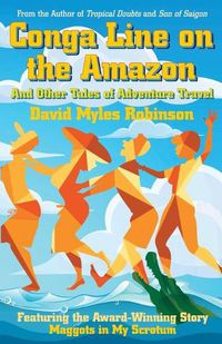 Cover image for Conga Line on the Amazon: And Other Tales of Adventure Travel