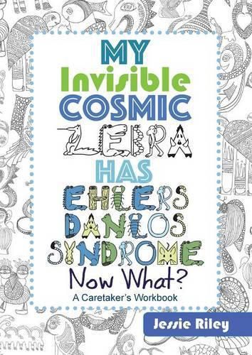 Cover image for My Invisible Cosmic Zebra Has Ehlers-Danlos Syndrome - Now What?