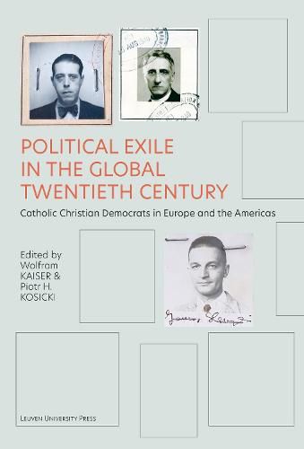 Cover image for Political Exile in the Global Twentieth Century: Catholic Christian Democrats in Europe and the Americas