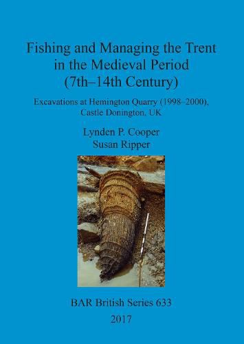 Fishing and Managing the Trent in the Medieval Period (7th-14th Century): Excavations at Hemington Quarry (1998-2000), Castle Donington, UK