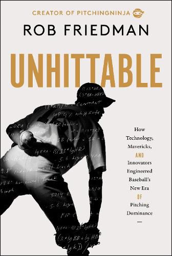 Cover image for Unhittable: How Technology, Mavericks, and Innovators Engineered Baseball's New Era of Pitching Dominance