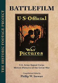 Cover image for Battlefilm: U.S. Army Signal Corps Motion Pictures of the Great War