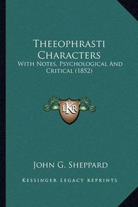 Cover image for Theeophrasti Characters: With Notes, Psychological and Critical (1852)