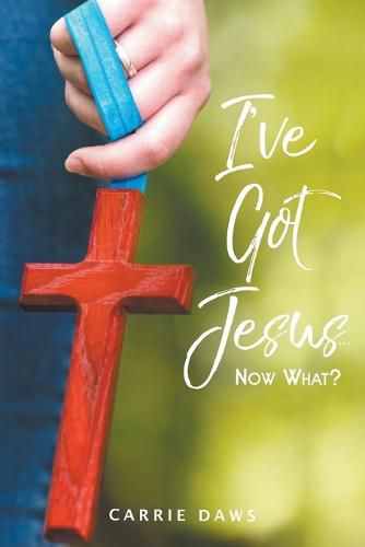 I've Got Jesus...Now What?