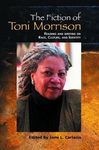 Cover image for The Fiction of Toni Morrison: Reading and Writing on Race, Culture, and Identity