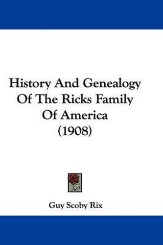 Cover image for History and Genealogy of the Ricks Family of America (1908)