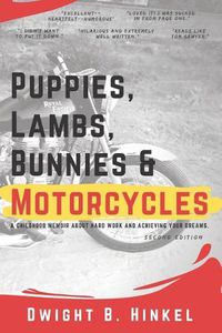 Cover image for PUPPIES, LAMBS, BUNNIES and MOTORCYCLES: A childhood memoir about hard work and achieving your dreams.