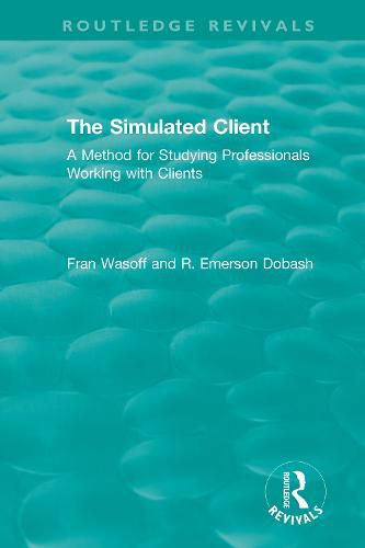 Cover image for The Simulated Client (1996): A Method for Studying Professionals Working with Clients