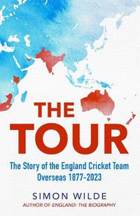 Cover image for The Tour: The Story of the England Cricket Team Overseas 1877-2022