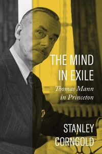 Cover image for The Mind in Exile: Thomas Mann in Princeton