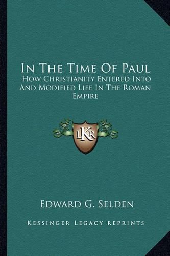 In the Time of Paul: How Christianity Entered Into and Modified Life in the Roman Empire